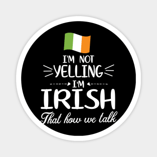 I'm Not Yelling I'm Irish With Flag That How We Talk Happy Father Parent Summer Vacation Day Magnet